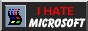 I hate Micro$oft!